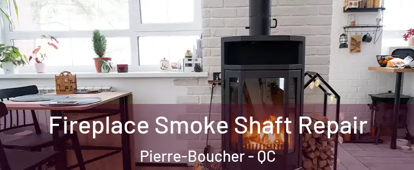  Fireplace Smoke Shaft Repair Pierre-Boucher - QC
