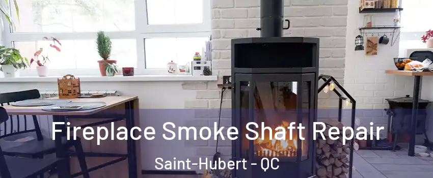  Fireplace Smoke Shaft Repair Saint-Hubert - QC