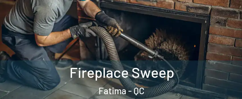  Fireplace Sweep Fatima - QC