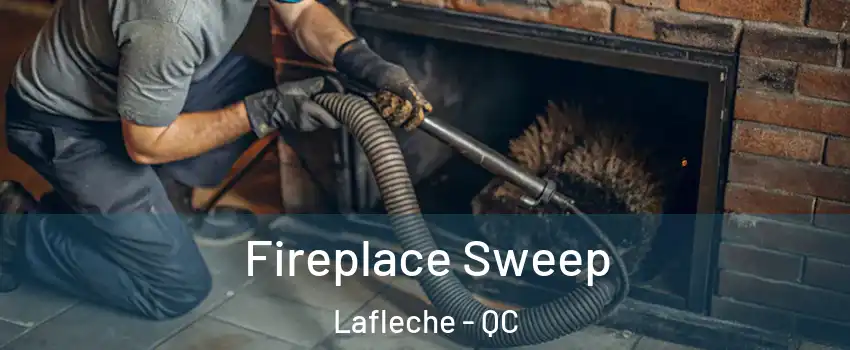  Fireplace Sweep Lafleche - QC