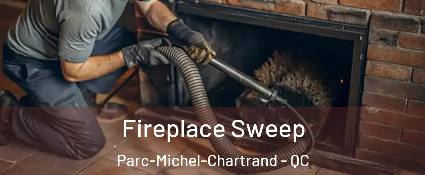  Fireplace Sweep Parc-Michel-Chartrand - QC