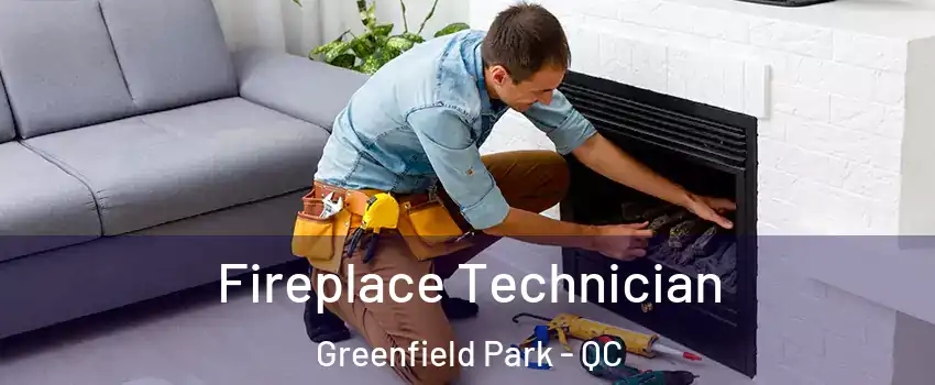 Fireplace Technician Greenfield Park - QC