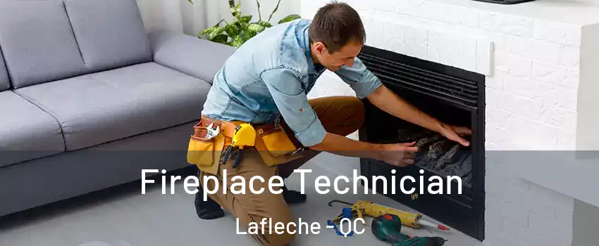 Fireplace Technician Lafleche - QC