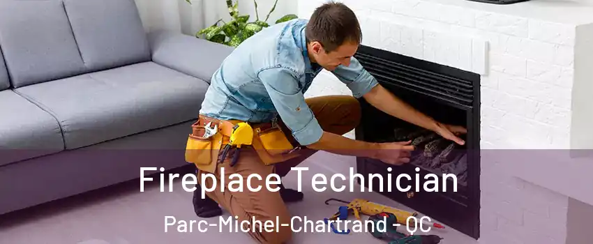 Fireplace Technician Parc-Michel-Chartrand - QC