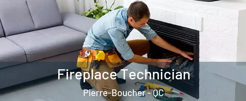 Fireplace Technician Pierre-Boucher - QC