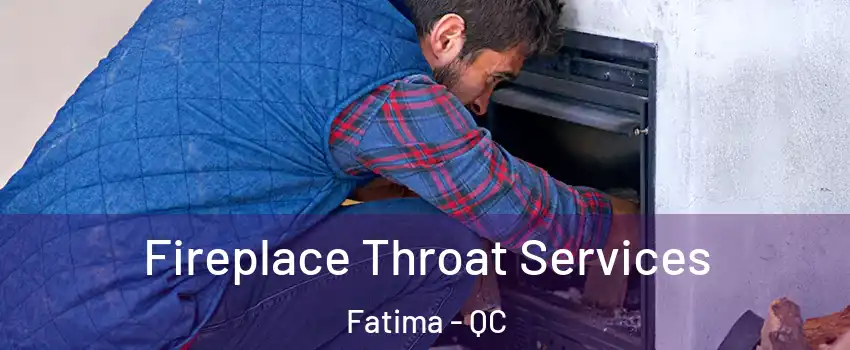  Fireplace Throat Services Fatima - QC