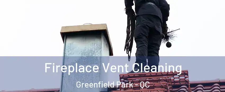  Fireplace Vent Cleaning Greenfield Park - QC