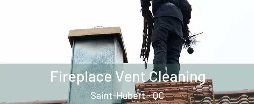  Fireplace Vent Cleaning Saint-Hubert - QC