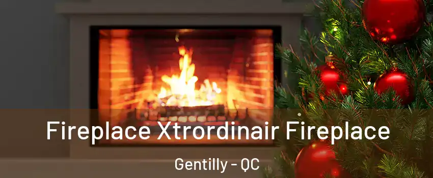 Fireplace Xtrordinair Fireplace Gentilly - QC