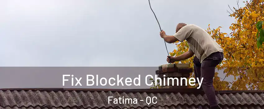  Fix Blocked Chimney Fatima - QC