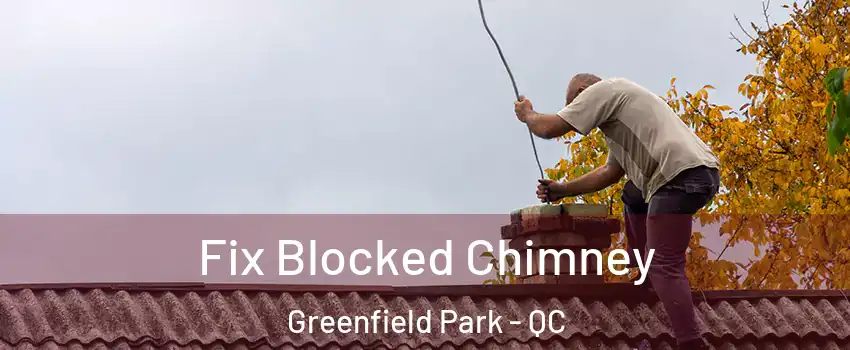  Fix Blocked Chimney Greenfield Park - QC