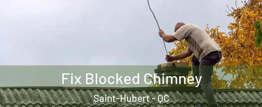  Fix Blocked Chimney Saint-Hubert - QC