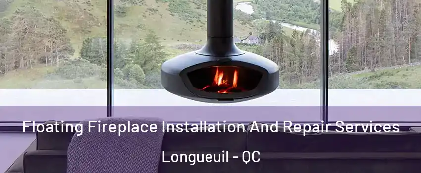  Floating Fireplace Installation And Repair Services Longueuil - QC