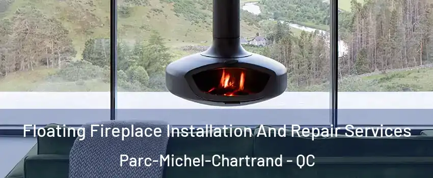  Floating Fireplace Installation And Repair Services Parc-Michel-Chartrand - QC