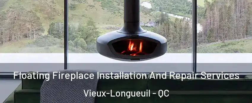  Floating Fireplace Installation And Repair Services Vieux-Longueuil - QC