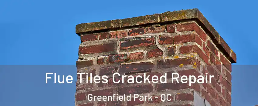  Flue Tiles Cracked Repair Greenfield Park - QC