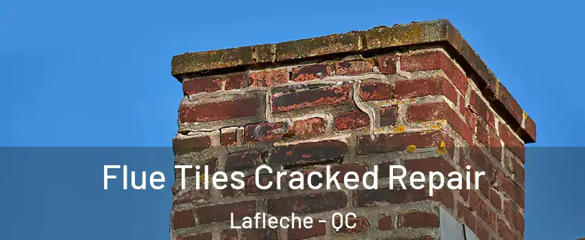  Flue Tiles Cracked Repair Lafleche - QC