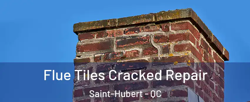  Flue Tiles Cracked Repair Saint-Hubert - QC