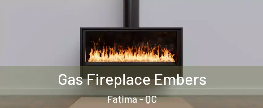  Gas Fireplace Embers Fatima - QC