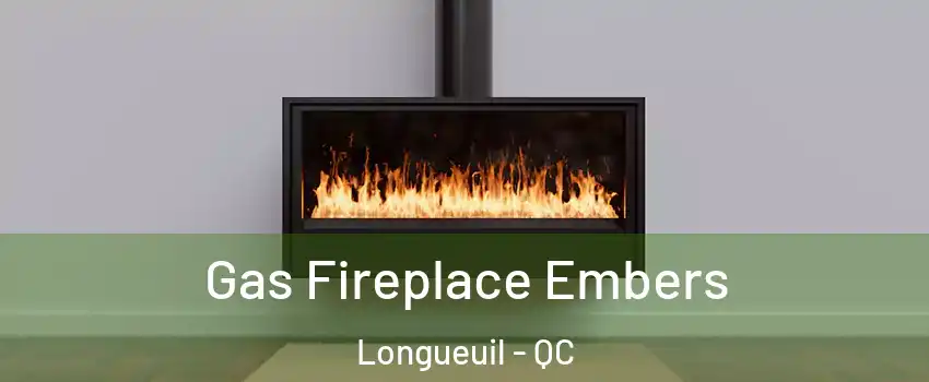  Gas Fireplace Embers Longueuil - QC