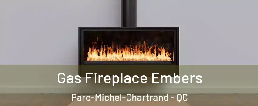  Gas Fireplace Embers Parc-Michel-Chartrand - QC