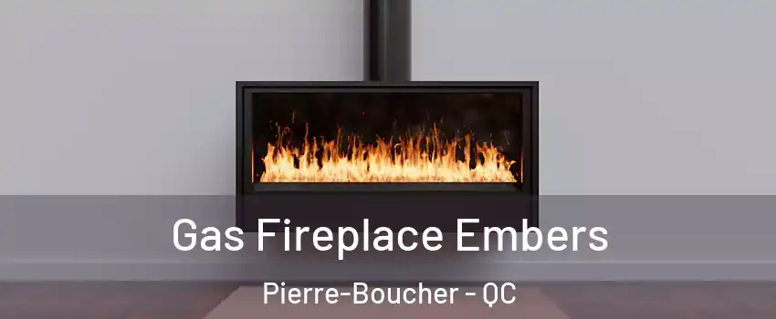 Gas Fireplace Embers Pierre-Boucher - QC