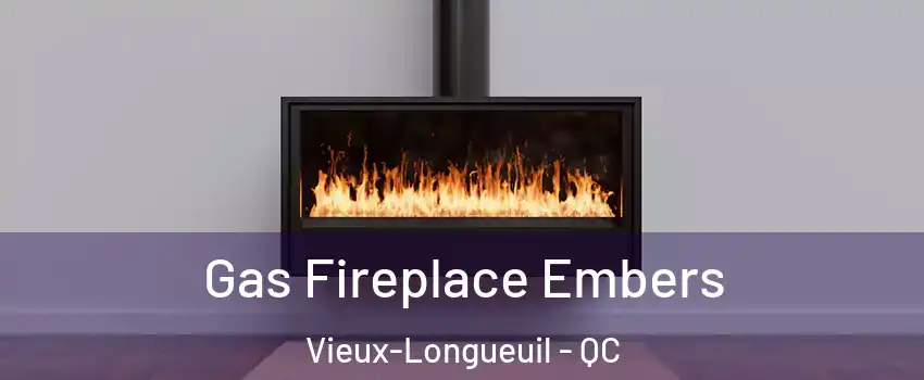  Gas Fireplace Embers Vieux-Longueuil - QC