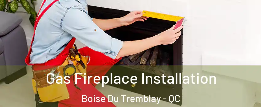  Gas Fireplace Installation Boise Du Tremblay - QC