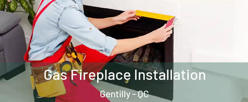  Gas Fireplace Installation Gentilly - QC