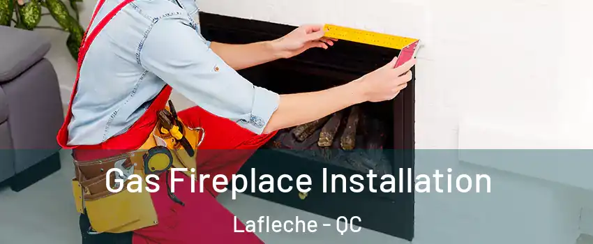  Gas Fireplace Installation Lafleche - QC