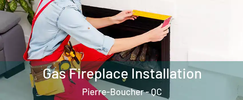  Gas Fireplace Installation Pierre-Boucher - QC