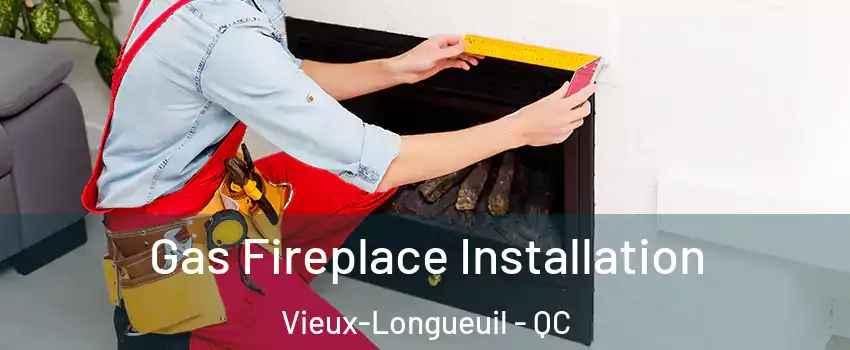  Gas Fireplace Installation Vieux-Longueuil - QC