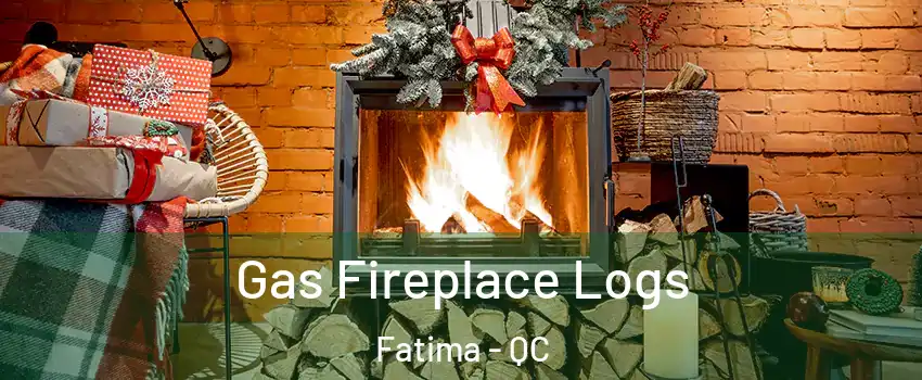  Gas Fireplace Logs Fatima - QC