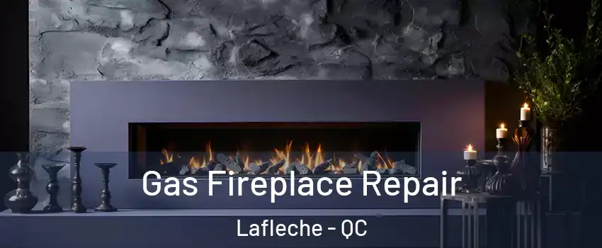  Gas Fireplace Repair Lafleche - QC