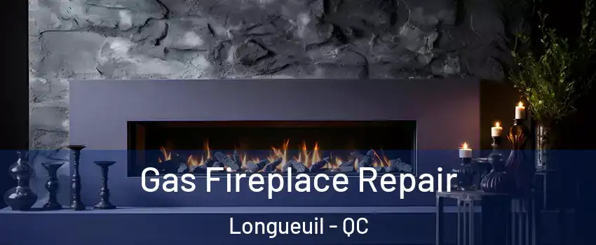  Gas Fireplace Repair Longueuil - QC