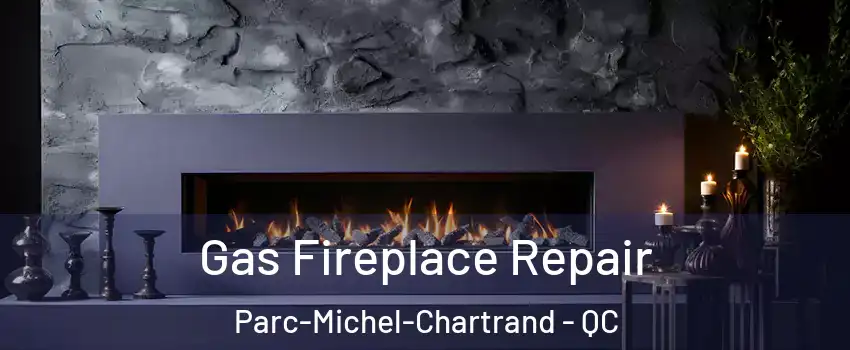  Gas Fireplace Repair Parc-Michel-Chartrand - QC