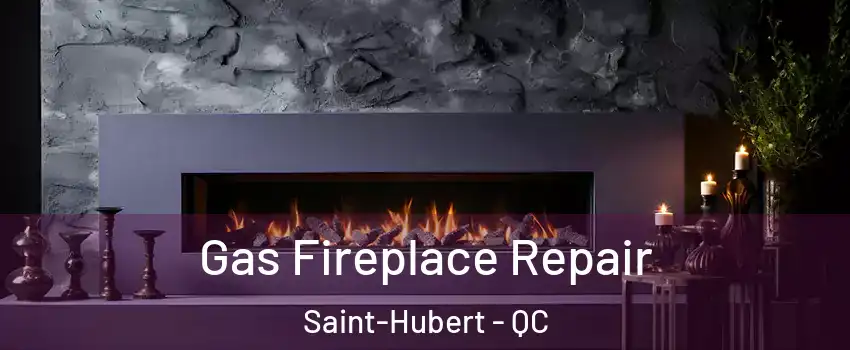  Gas Fireplace Repair Saint-Hubert - QC
