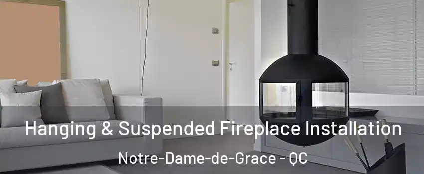 Hanging & Suspended Fireplace Installation Notre-Dame-de-Grace - QC