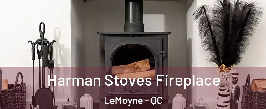  Harman Stoves Fireplace LeMoyne - QC