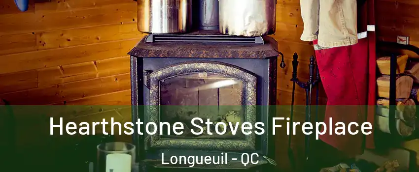 Hearthstone Stoves Fireplace Longueuil - QC
