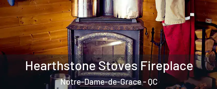 Hearthstone Stoves Fireplace Notre-Dame-de-Grace - QC
