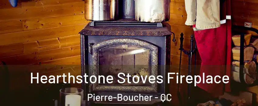 Hearthstone Stoves Fireplace Pierre-Boucher - QC