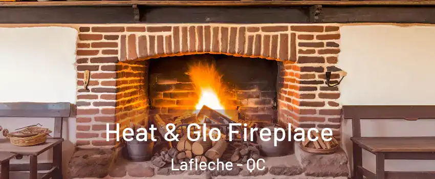  Heat & Glo Fireplace Lafleche - QC