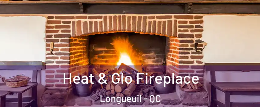  Heat & Glo Fireplace Longueuil - QC