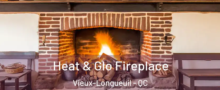  Heat & Glo Fireplace Vieux-Longueuil - QC