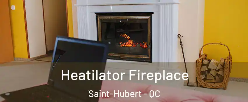  Heatilator Fireplace Saint-Hubert - QC