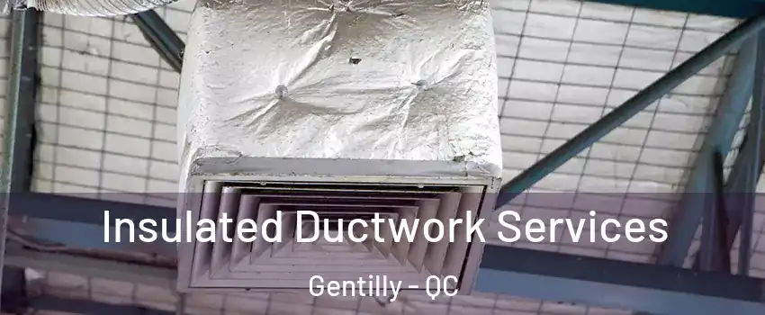  Insulated Ductwork Services Gentilly - QC