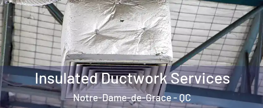  Insulated Ductwork Services Notre-Dame-de-Grace - QC