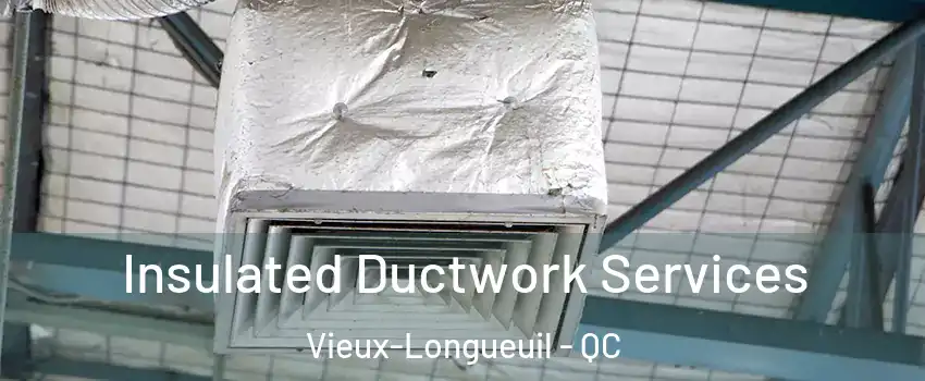  Insulated Ductwork Services Vieux-Longueuil - QC