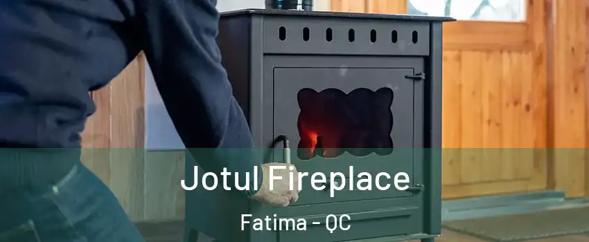  Jotul Fireplace Fatima - QC